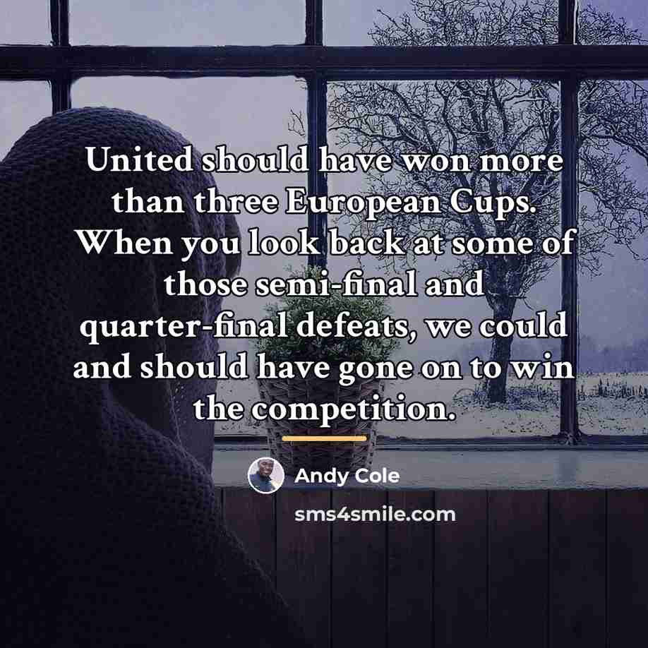 “United should have won more than three European Cups. When…” quote by Andy Cole