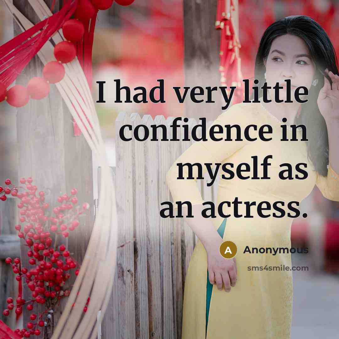 “I had very little confidence in myself as an actress.…” quote by Anonymous