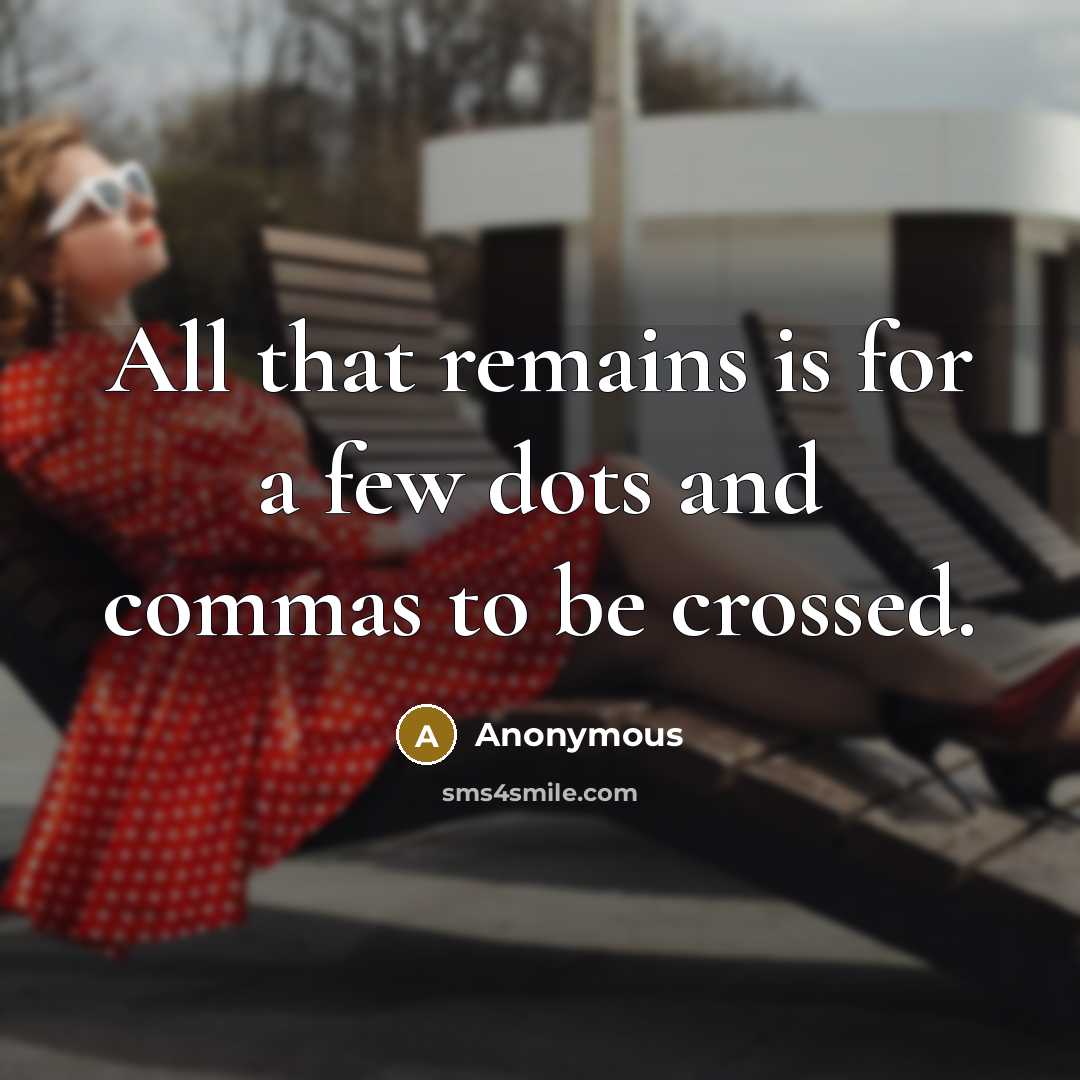 “All that remains is for a few dots and commas to be crossed.” quote by Anonymous