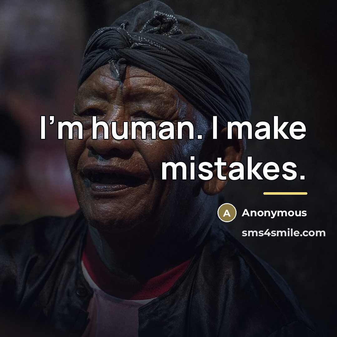 “I'm human. I make mistakes.…” quote by Anonymous