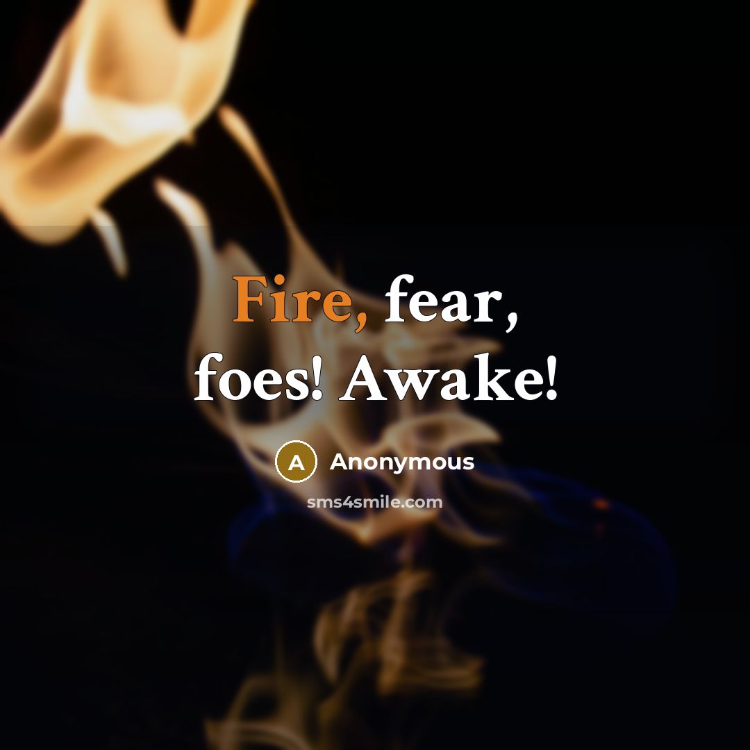 “Fire, fear, foes! Awake!…” quote by Anonymous