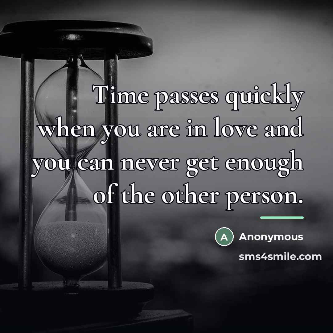 “Time passes quickly when you are in love and you…” quote by Anonymous