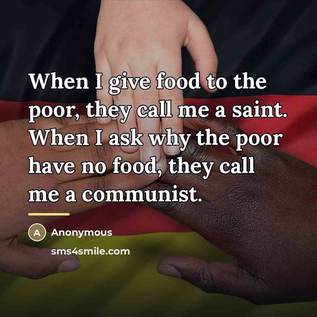 “When I give food to the poor, they call me…” quote by Anonymous