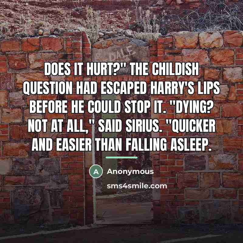 “Does it hurt?" The childish question had escaped Harry's lips…” quote by Anonymous