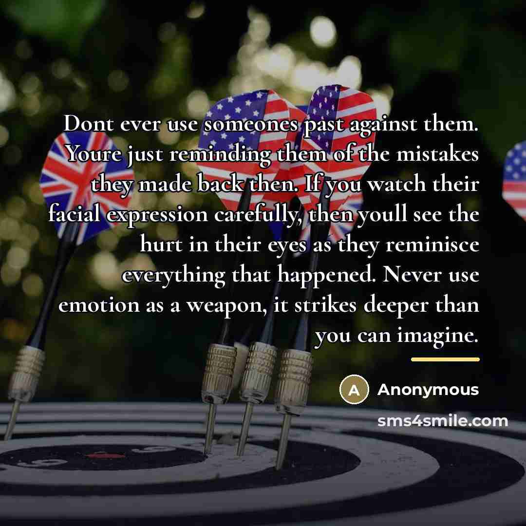 “Dont ever use someones past against them. Youre just reminding…” quote by Anonymous