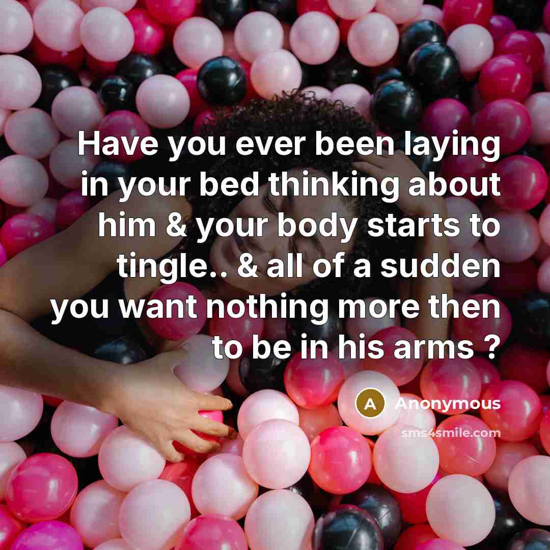 “Have you ever been laying in your bed thinking about…” quote by Anonymous