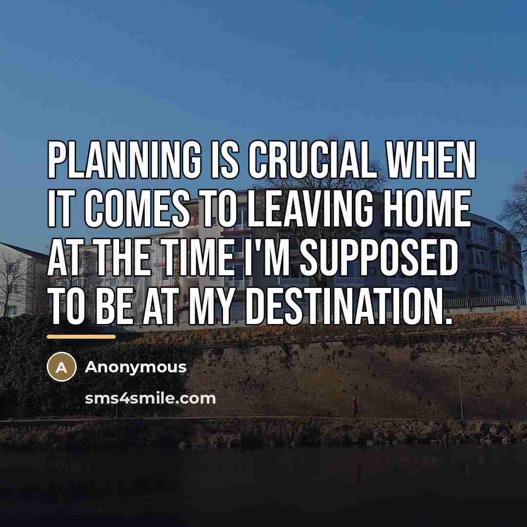 “Planning is crucial when it comes to leaving home at…” quote by Anonymous