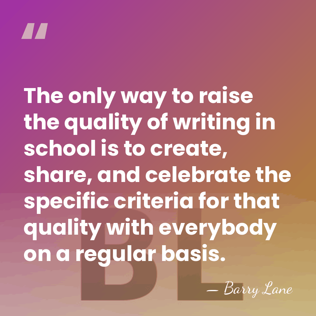 The only way to raise the quality of writing in school is&hellip; - Barry Lane