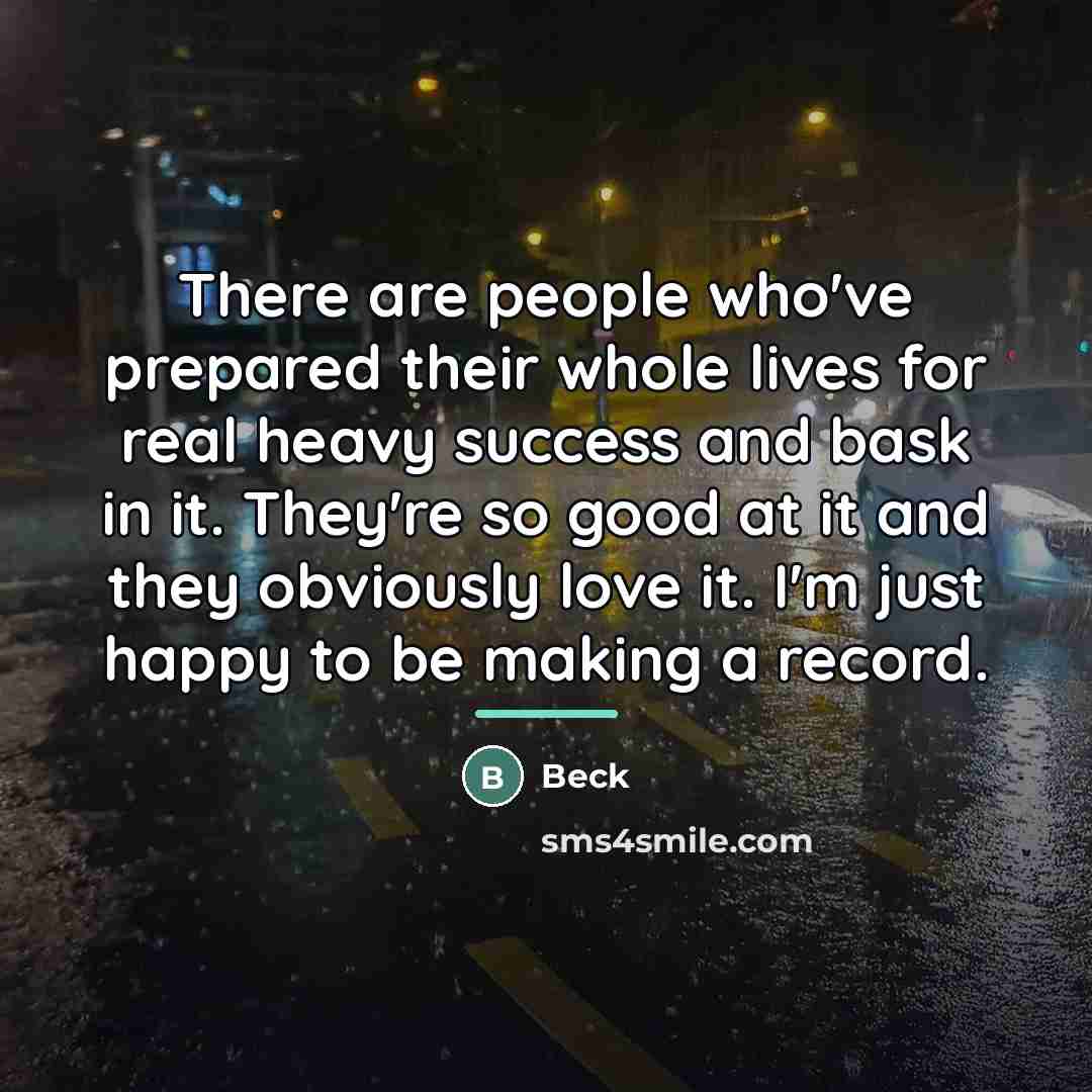 “There are people who've prepared their whole lives for real…” quote by Beck