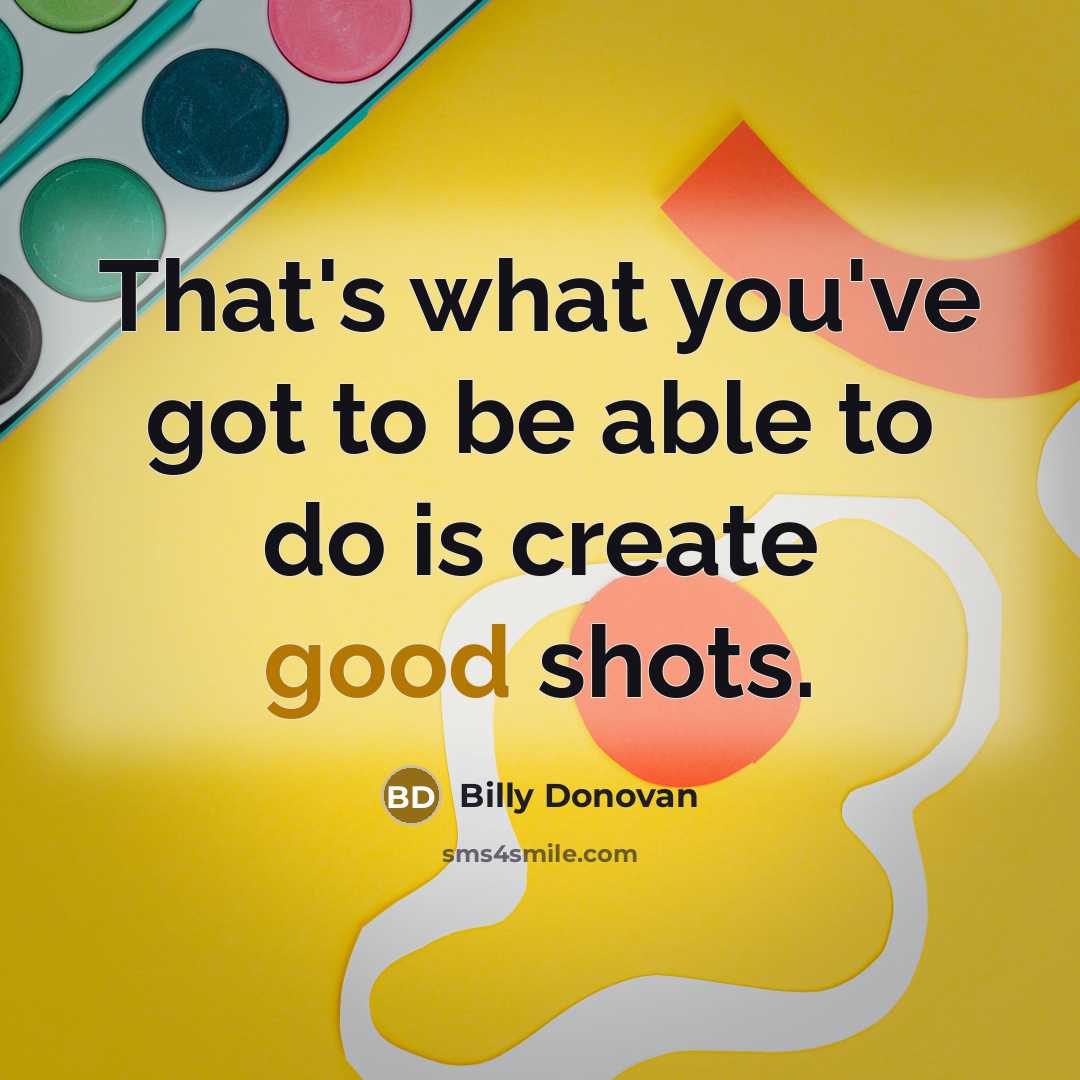 “That's what you've got to be able to do is…” quote by Billy Donovan