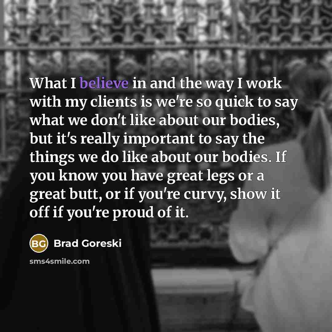 “What I believe in and the way I work with…” quote by Brad Goreski