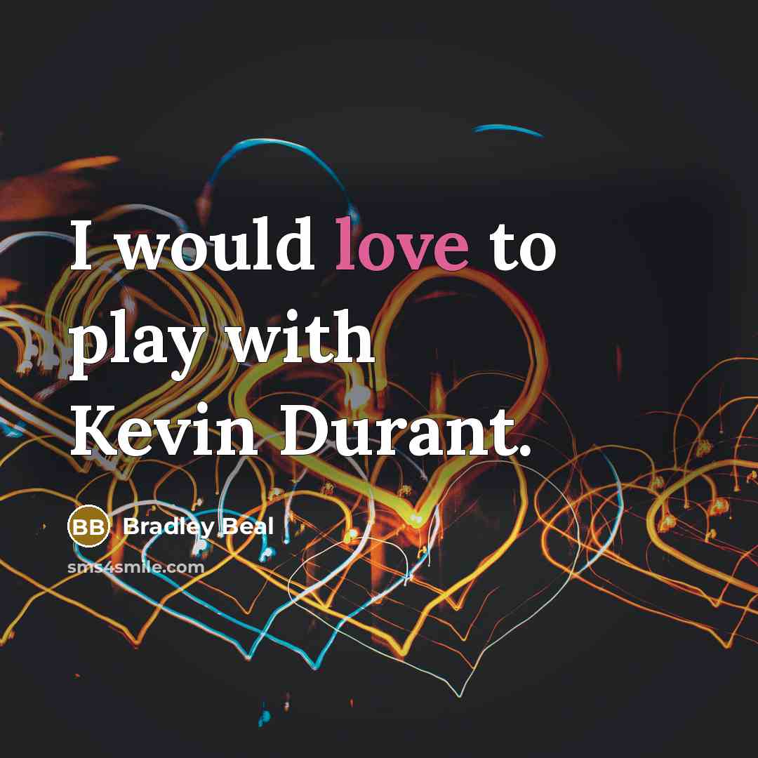“I would love to play with Kevin Durant.…” quote by Bradley Beal