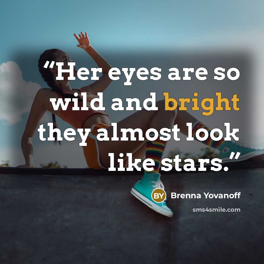 “Her eyes are so wild and bright they almost look like stars.” quote by Brenna Yovanoff