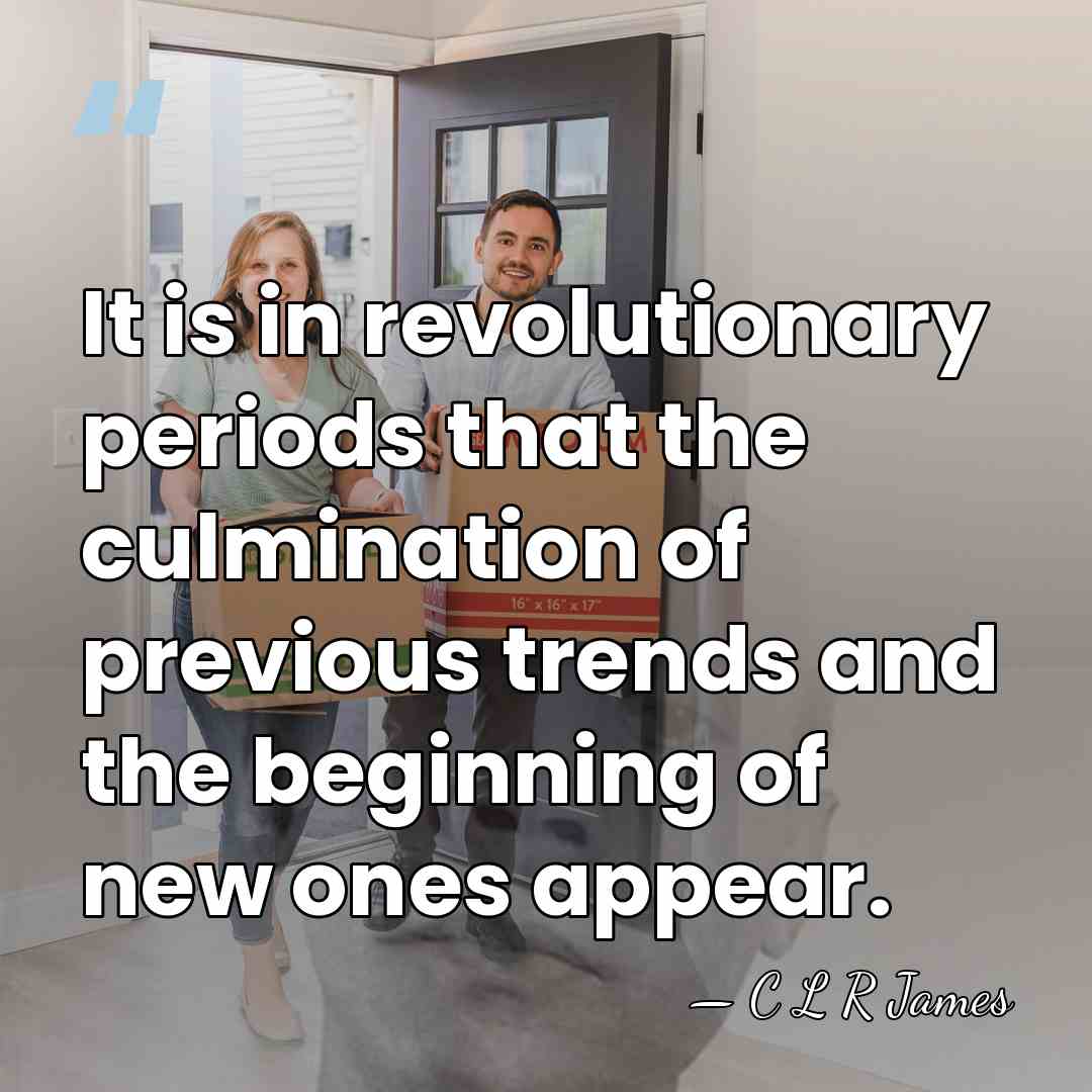 It is in revolutionary periods that the culmination of previous trends and&hellip; - C L R James