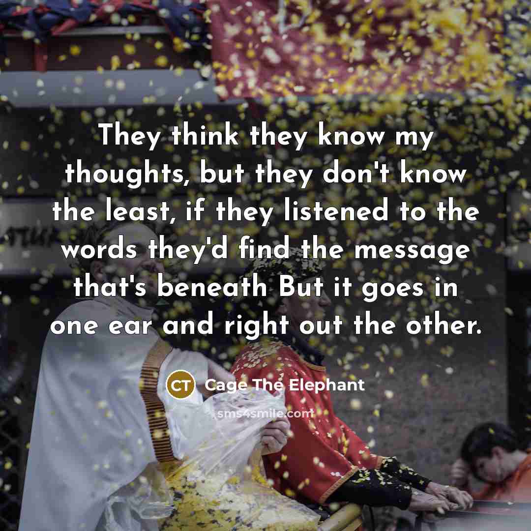 “They think they know my thoughts, but they don't know…” quote by Cage The Elephant