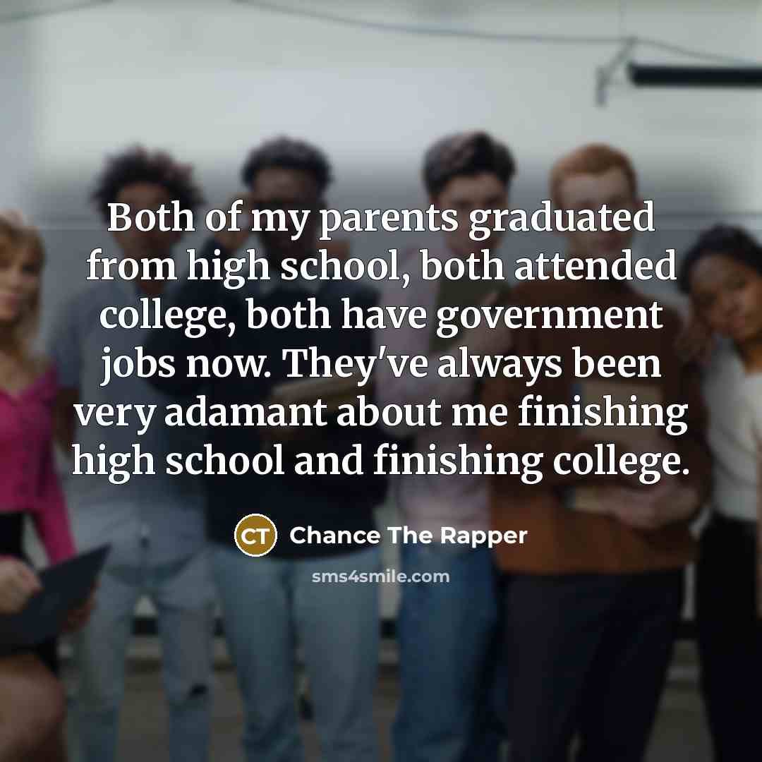 “Both of my parents graduated from high school, both attended…” quote by Chance the Rapper
