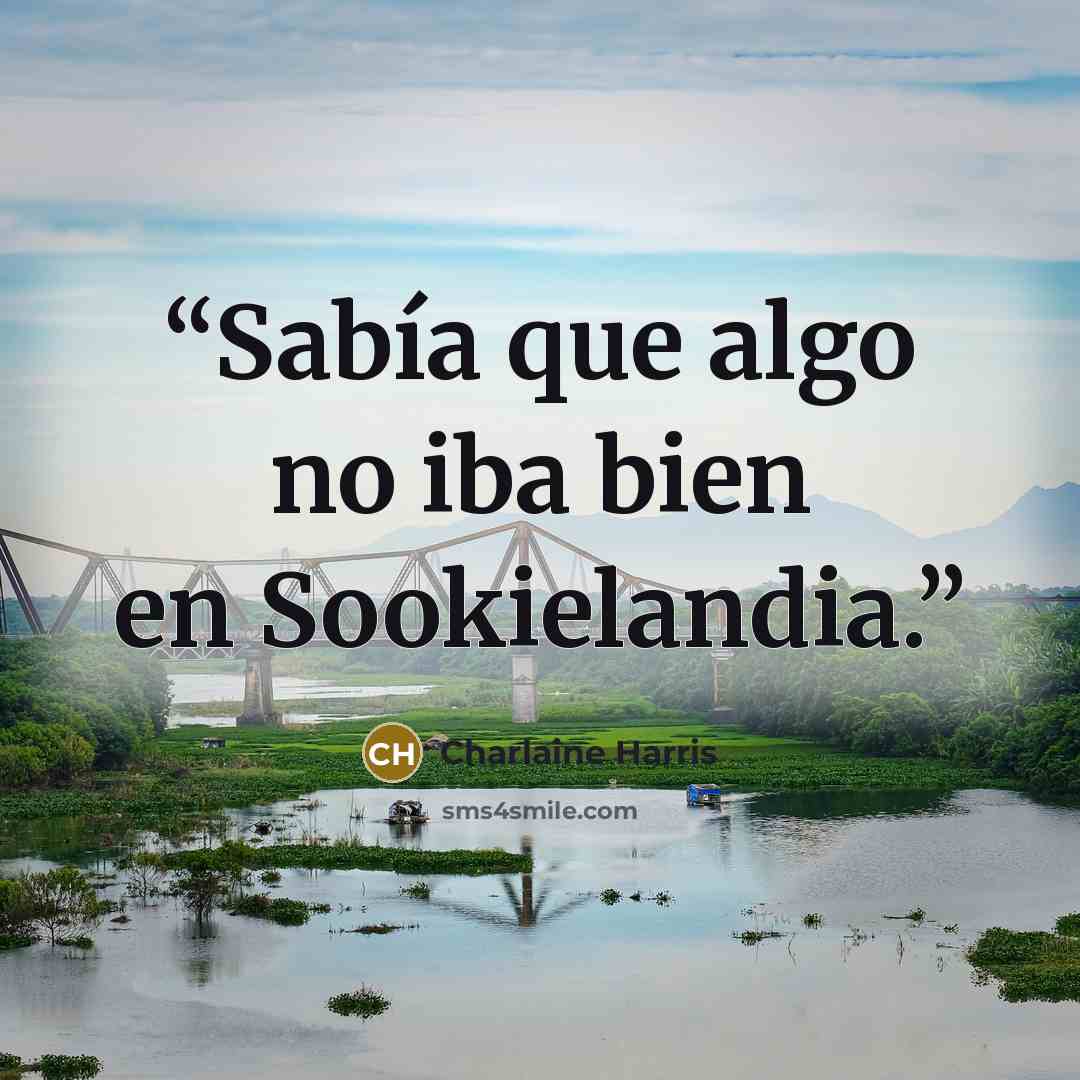 “Sabía que algo no iba bien en Sookielandia.” quote by Charlaine Harris