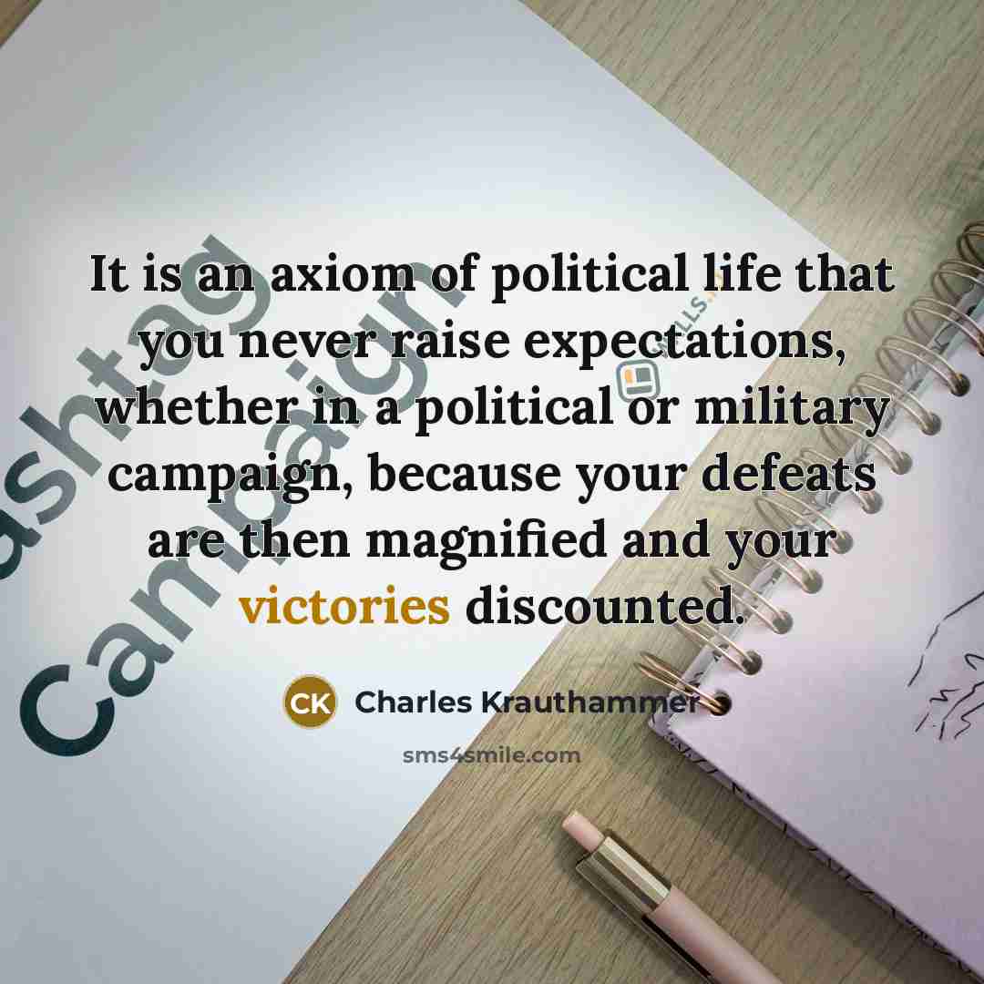 “It is an axiom of political life that you never…” quote by Charles Krauthammer