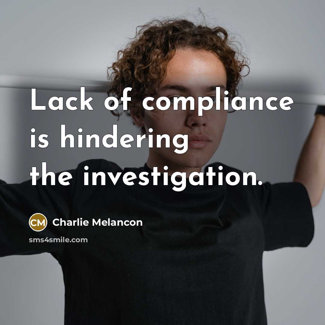 “Lack of compliance is hindering the investigation.…” quote by Charlie Melancon