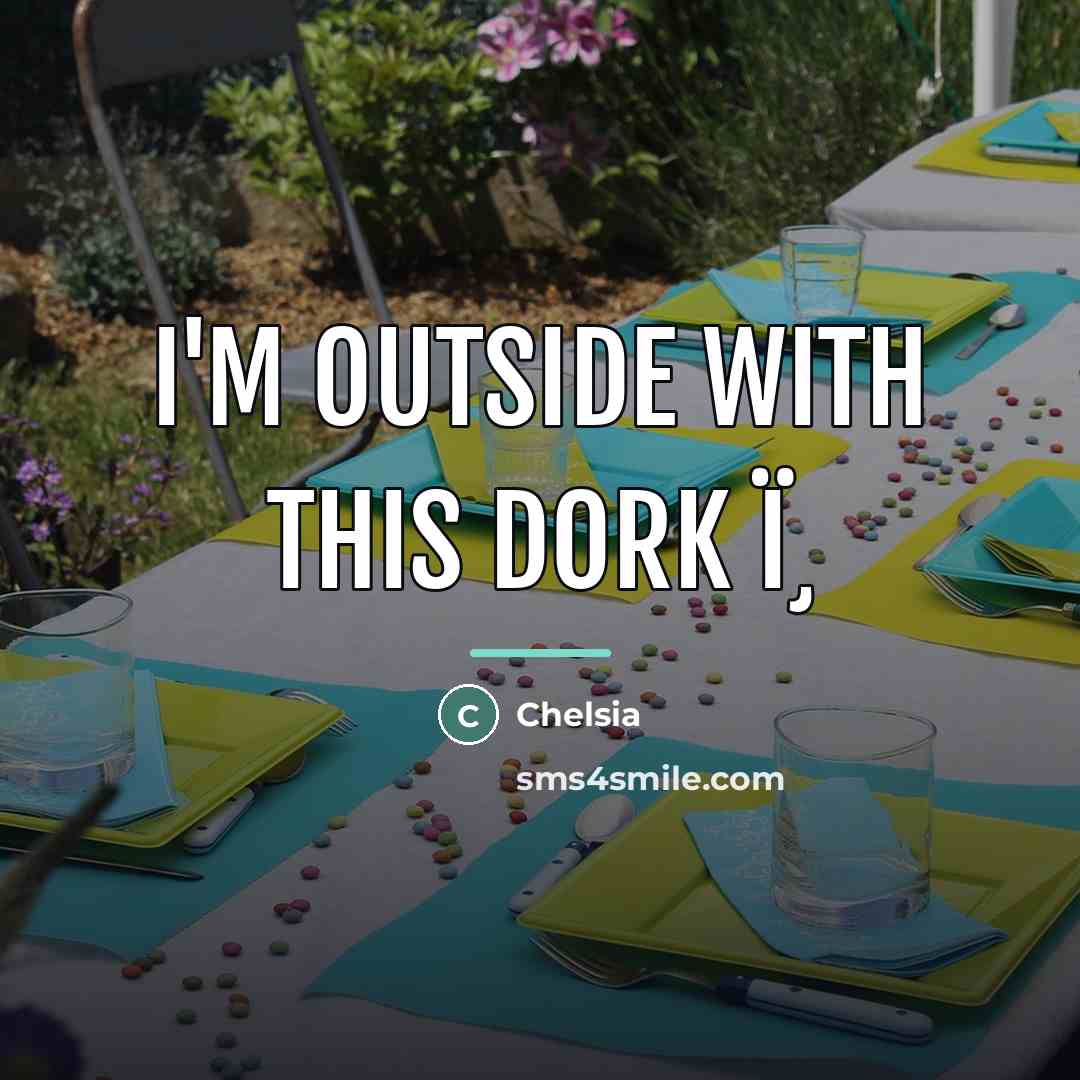 “I'm outside with this dork ï¸…” quote by Chelsia