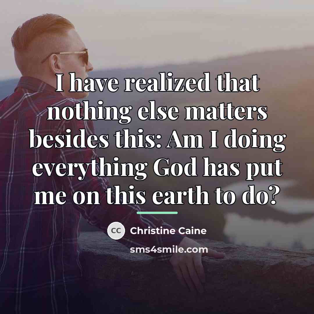 “I have realized that nothing else matters besides this: Am…” quote by Christine Caine
