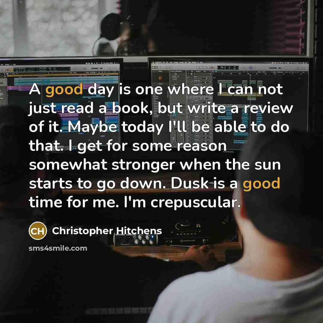 “A good day is one where I can not just…” quote by Christopher Hitchens