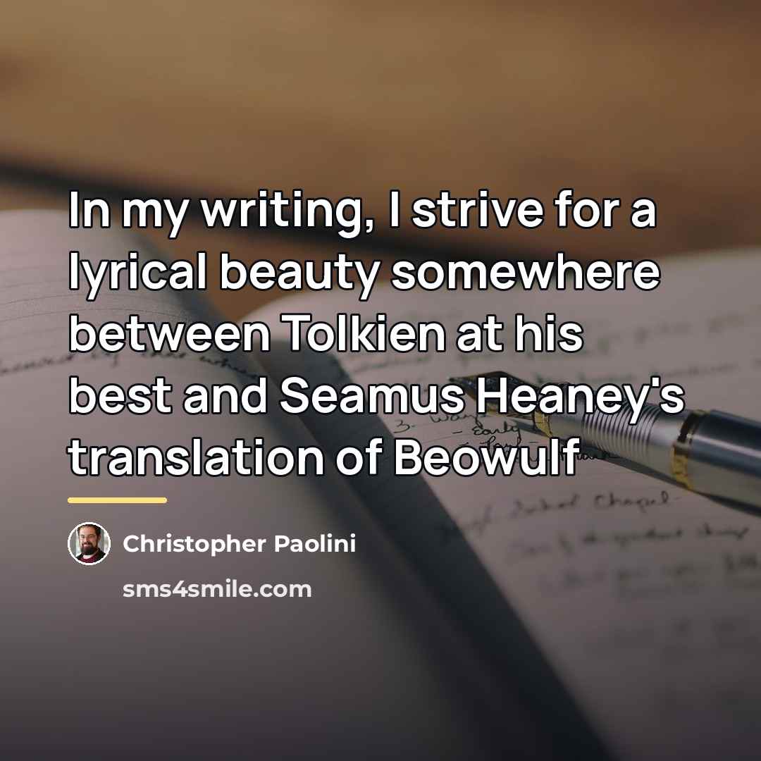 “In my writing, I strive for a lyrical beauty somewhere…” quote by Christopher Paolini