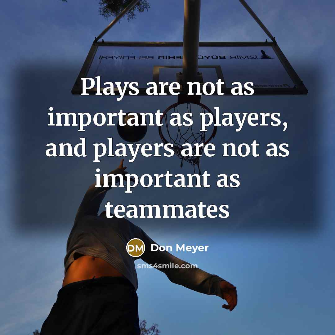“Plays are not as important as players, and players are…” quote by Don Meyer