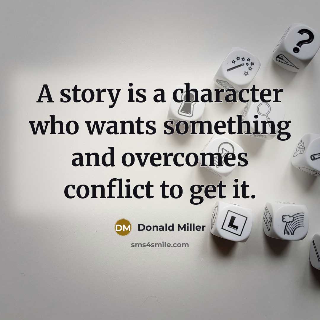“A story is a character who wants something and overcomes…” quote by Donald Miller