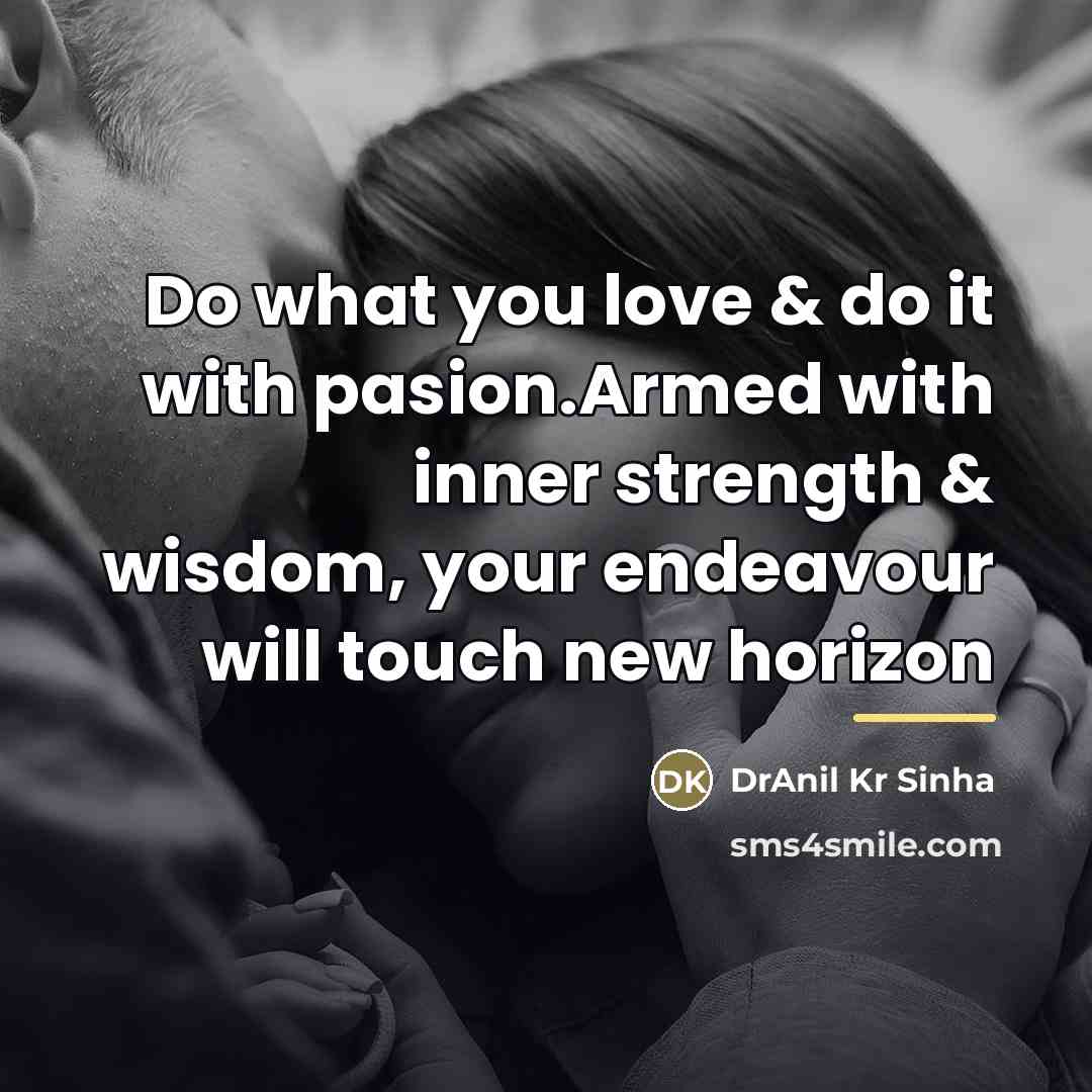 “Do what you love & do it with pasion.Armed with…” quote by DrAnil Kr Sinha