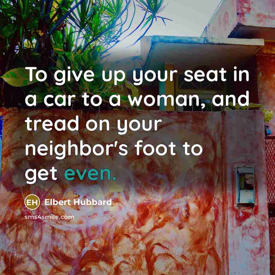 “To give up your seat in a car to a…” quote by Elbert Hubbard