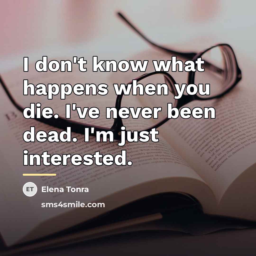 “I don't know what happens when you die. I've never…” quote by Elena Tonra