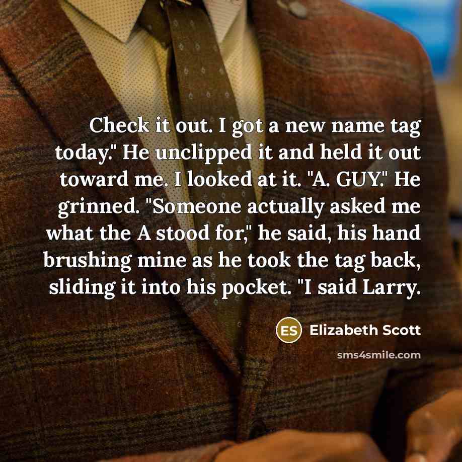“Check it out. I got a new name tag today."…” quote by Elizabeth Scott