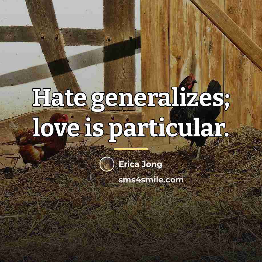 “Hate generalizes; love is particular.…” quote by Erica Jong