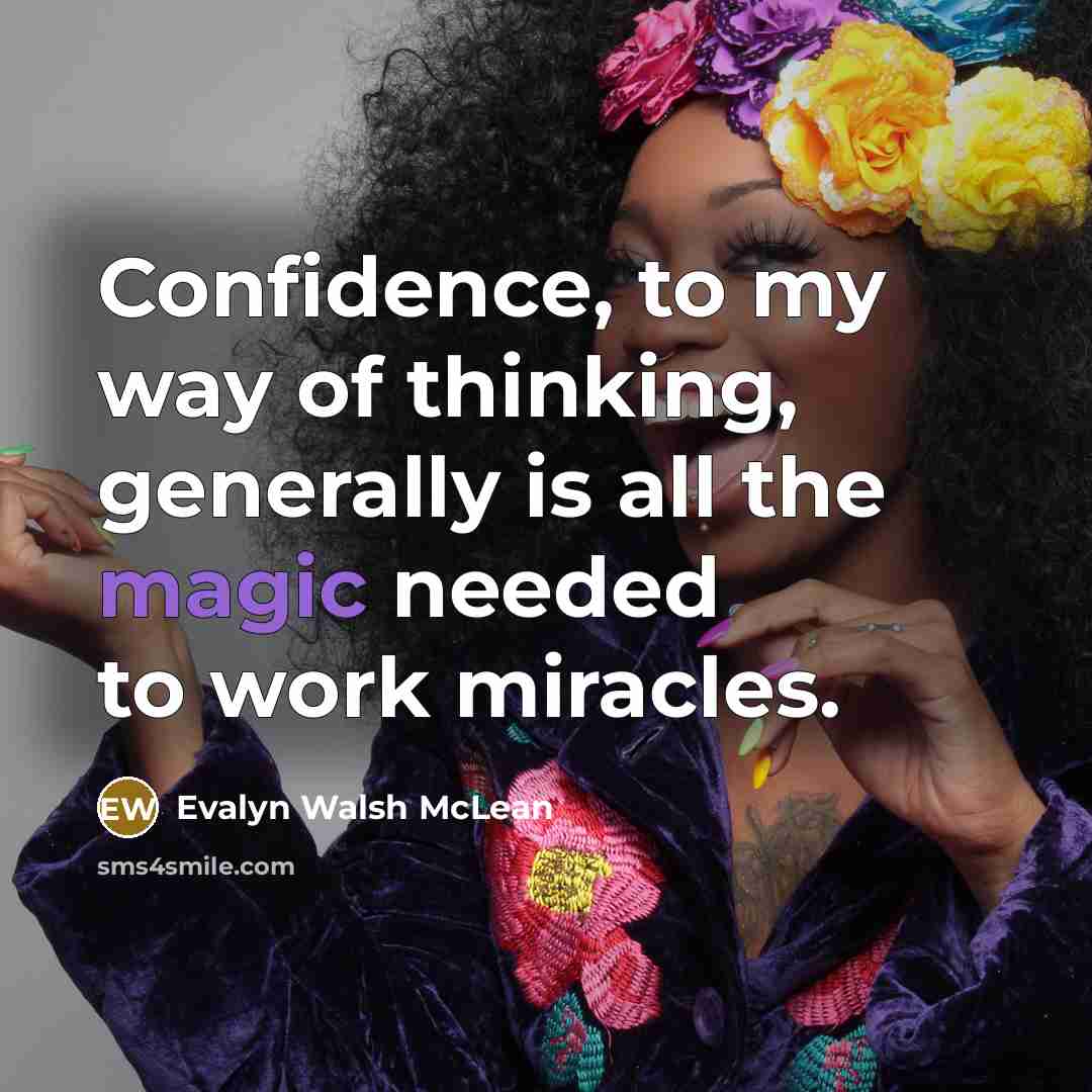 “Confidence, to my way of thinking, generally is all the…” quote by Evalyn Walsh McLean