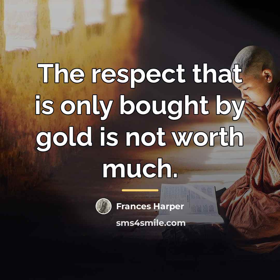 “The respect that is only bought by gold is not…” quote by Frances Harper