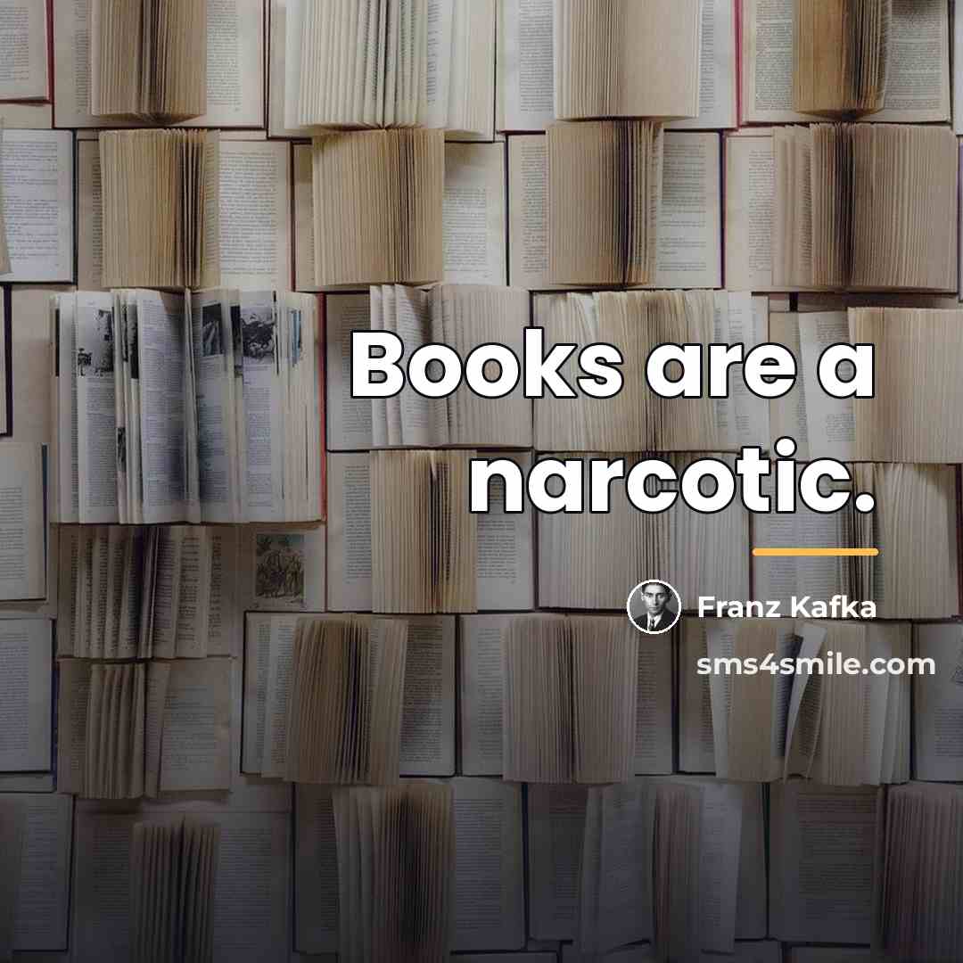 “Books are a narcotic.…” quote by Franz Kafka
