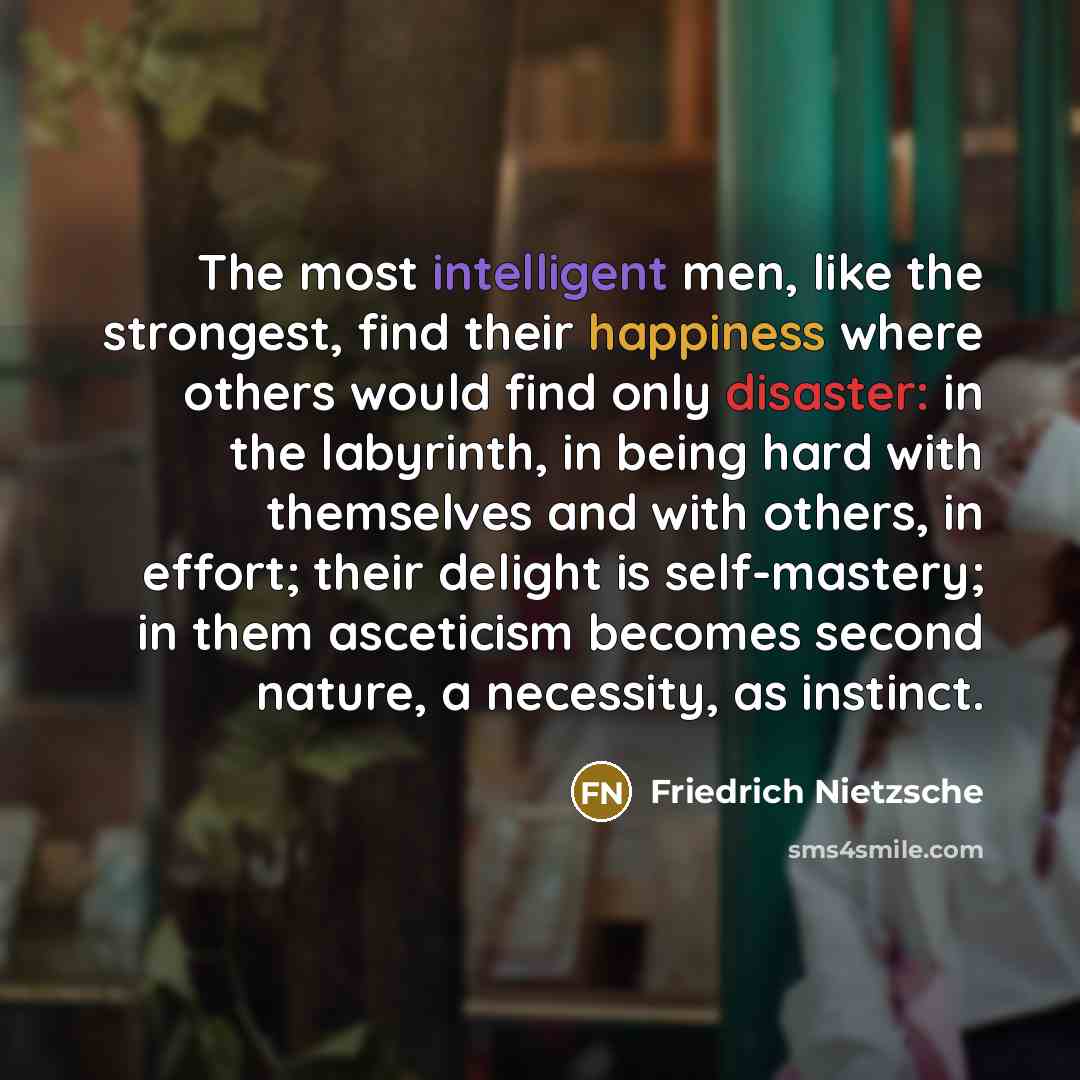 “The most intelligent men, like the strongest, find their happiness…” quote by Friedrich Nietzsche