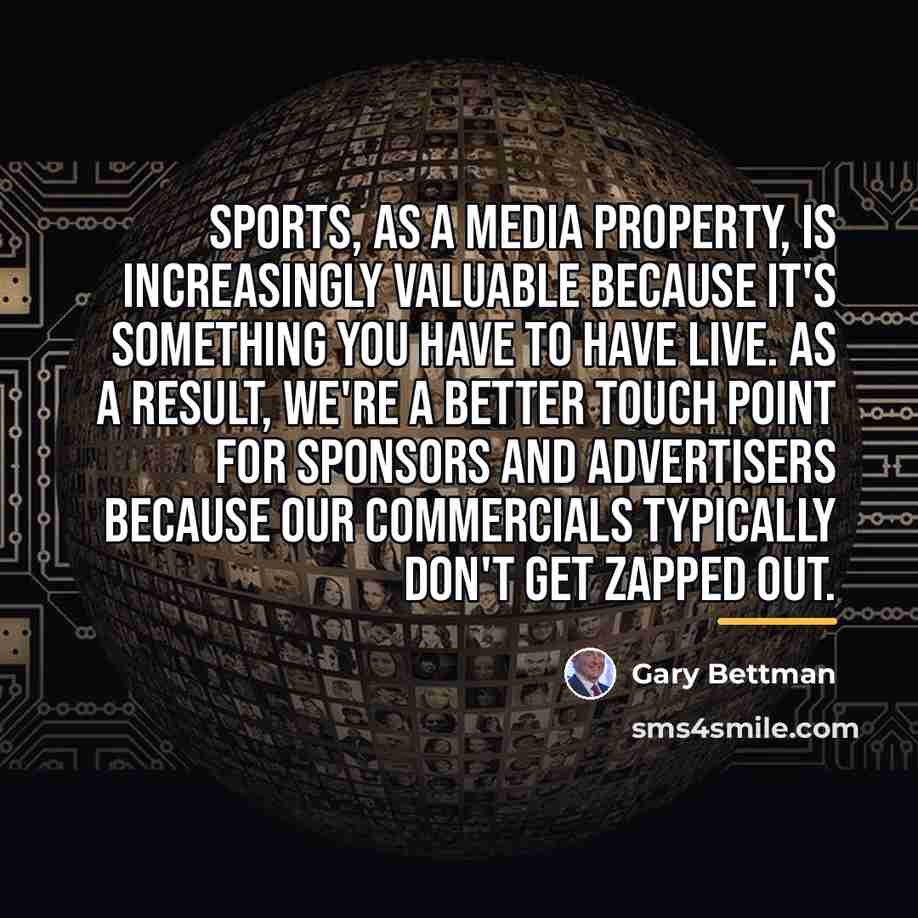 “Sports, as a media property, is increasingly valuable because it's…” quote by Gary Bettman