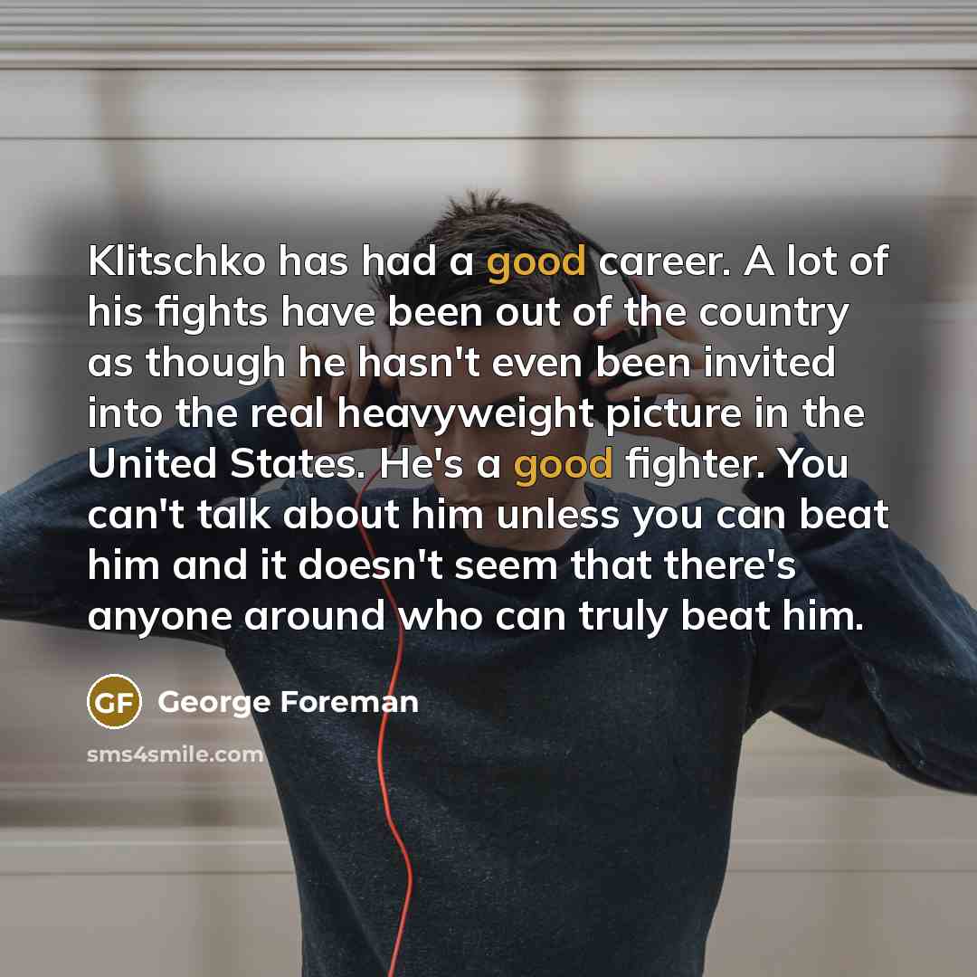 “Klitschko has had a good career. A lot of his…” quote by George Foreman
