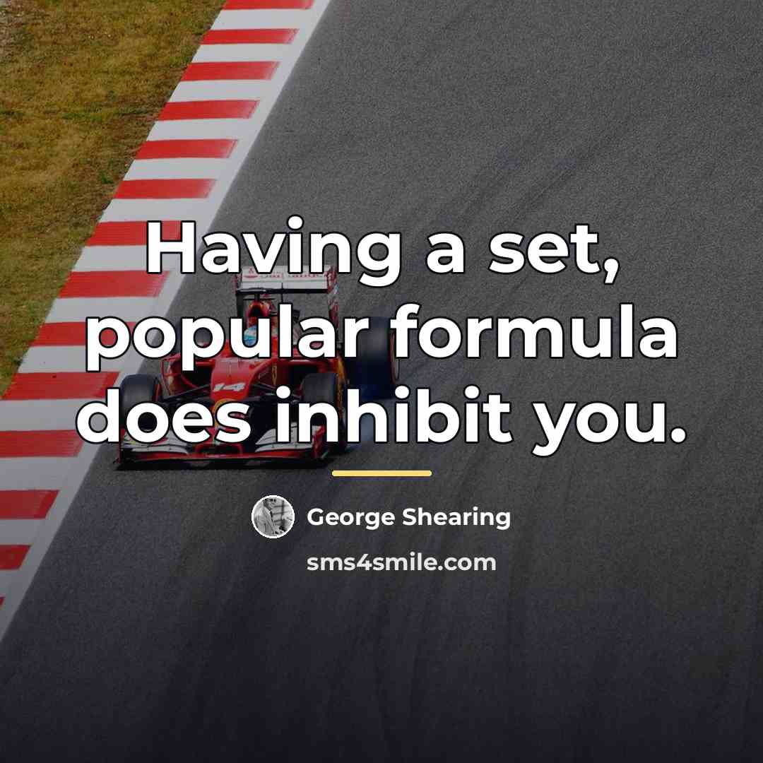 “Having a set, popular formula does inhibit you.…” quote by George Shearing