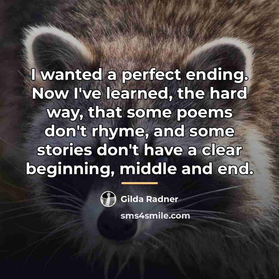 “I wanted a perfect ending. Now I've learned, the hard…” quote by Gilda Radner