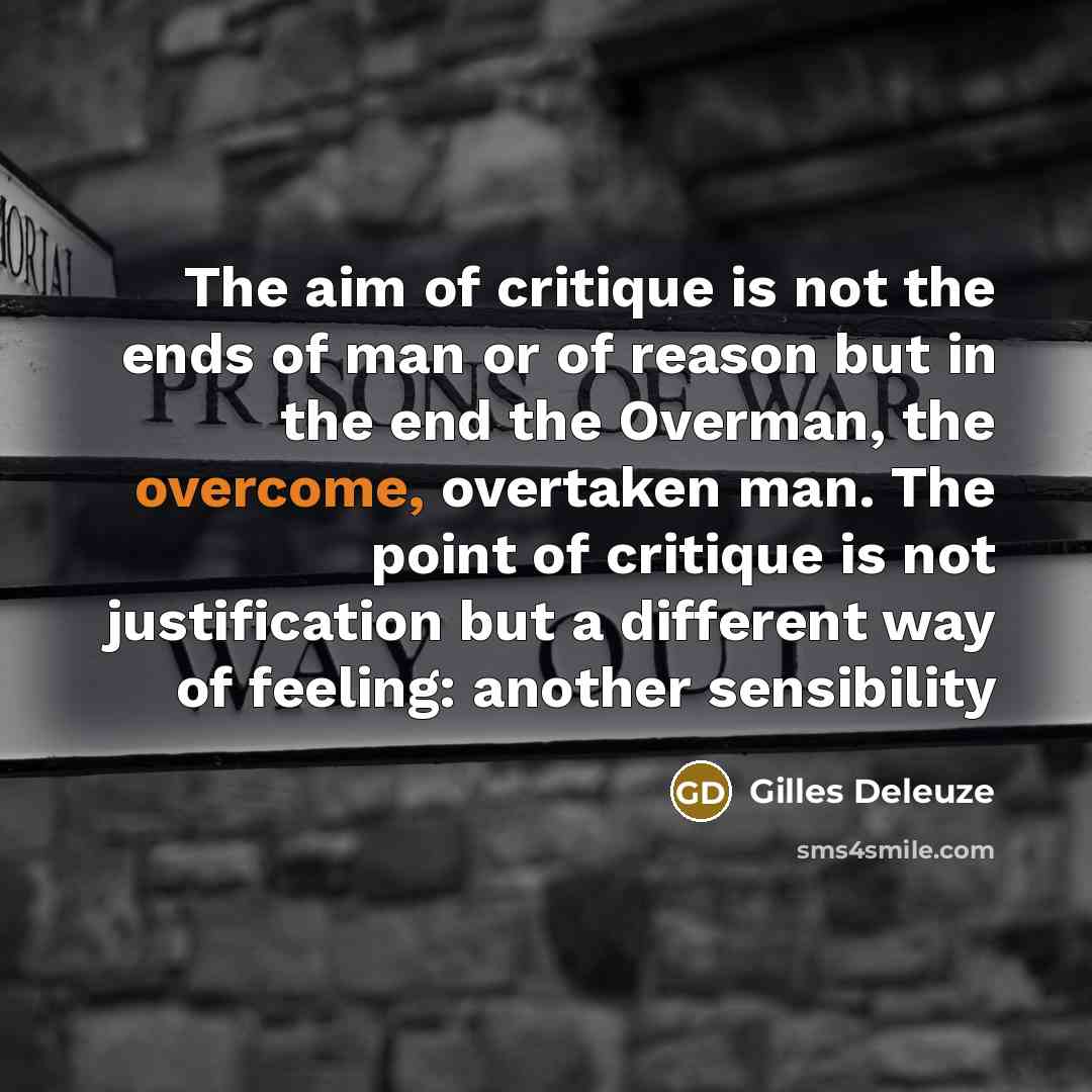 “The aim of critique is not the ends of man…” quote by Gilles Deleuze