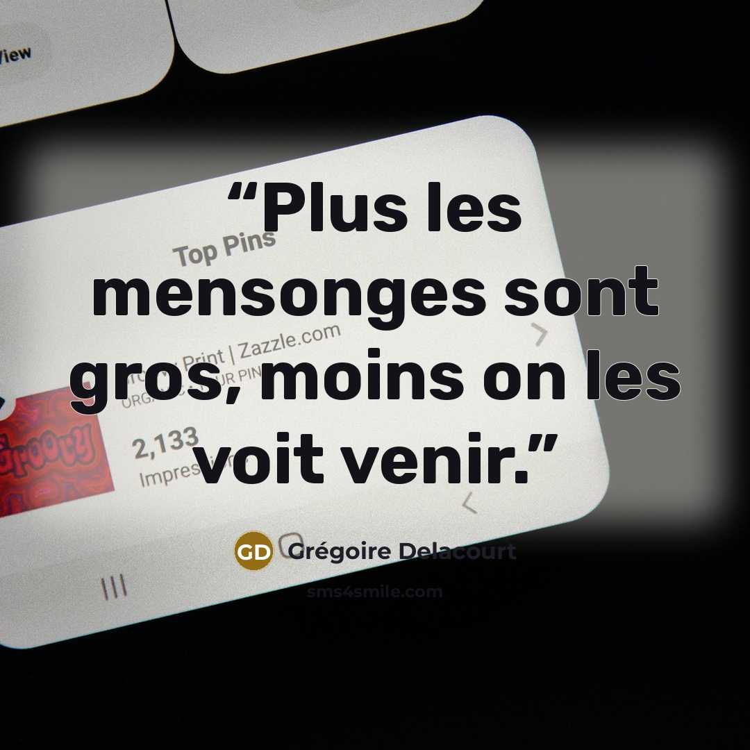 “Plus les mensonges sont gros, moins on les voit venir.” quote by Grégoire Delacourt