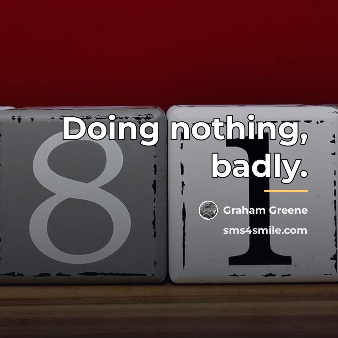 “Doing nothing, badly.…” quote by Graham Greene