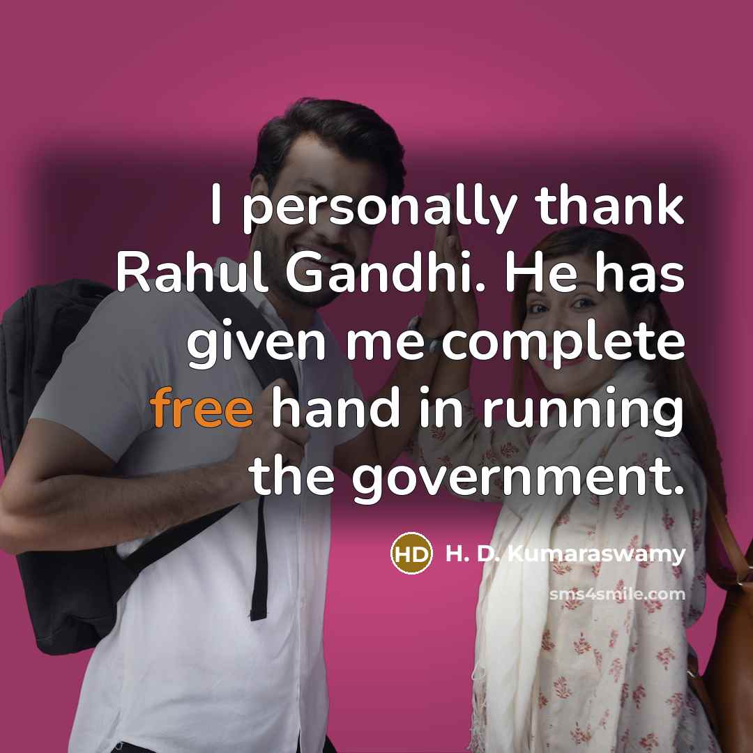 “I personally thank Rahul Gandhi. He has given me complete…” quote by H. D. Kumaraswamy