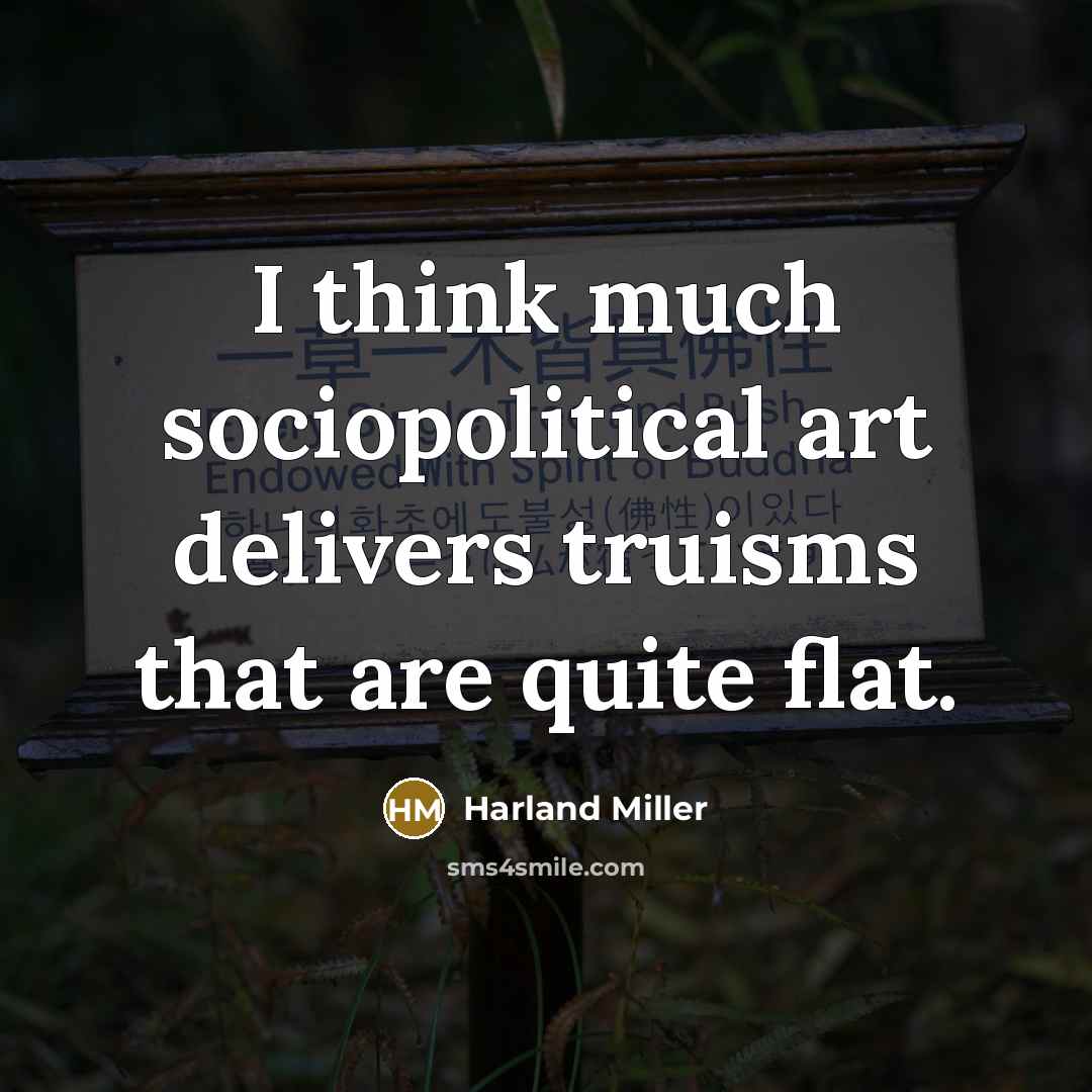 “I think much sociopolitical art delivers truisms that are quite…” quote by Harland Miller