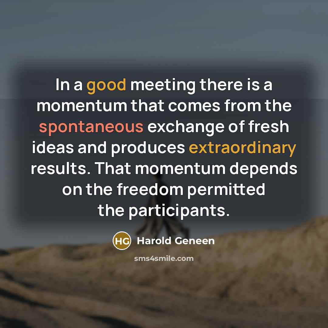 “In a good meeting there is a momentum that comes…” quote by Harold Geneen