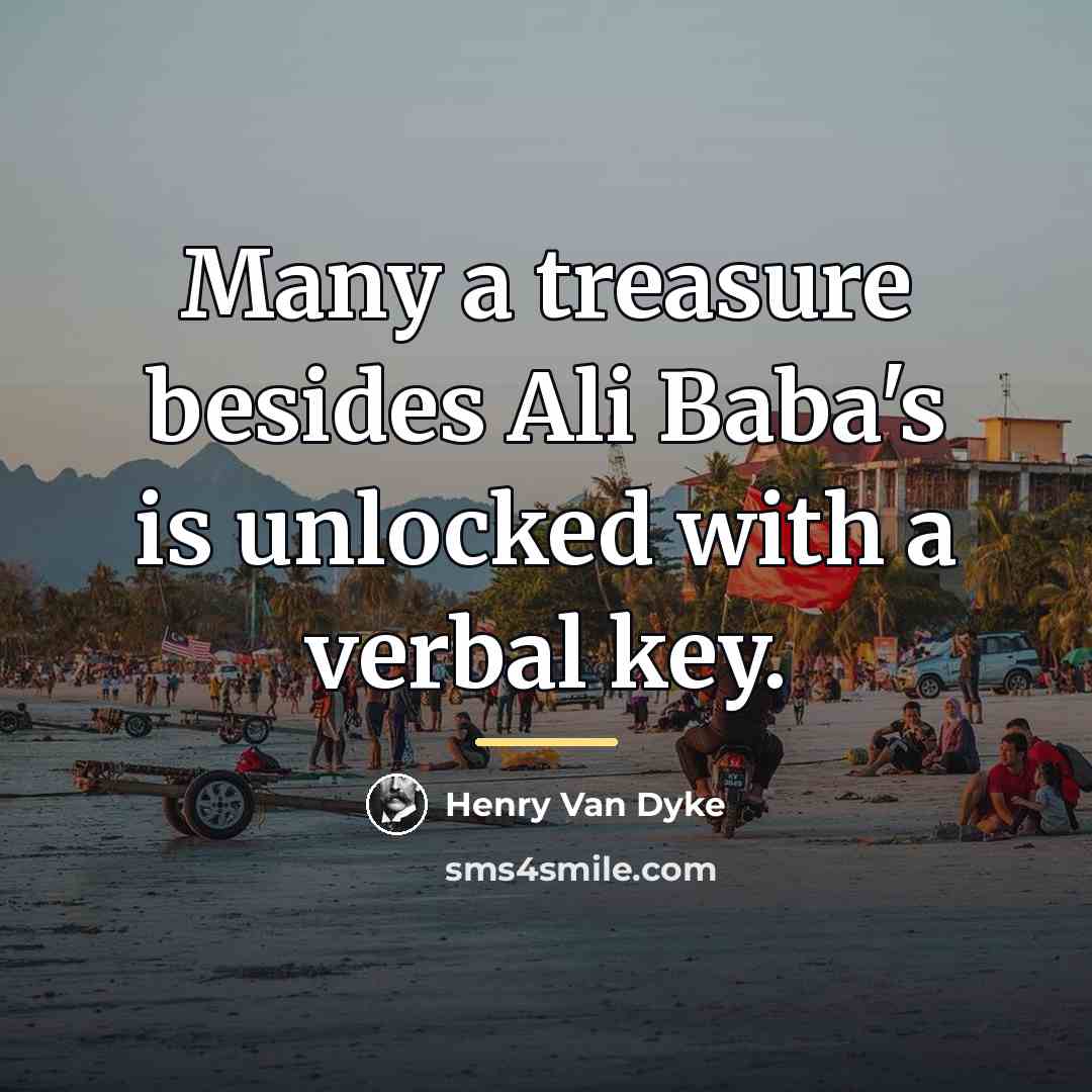 “Many a treasure besides Ali Baba's is unlocked with a…” quote by Henry Van Dyke