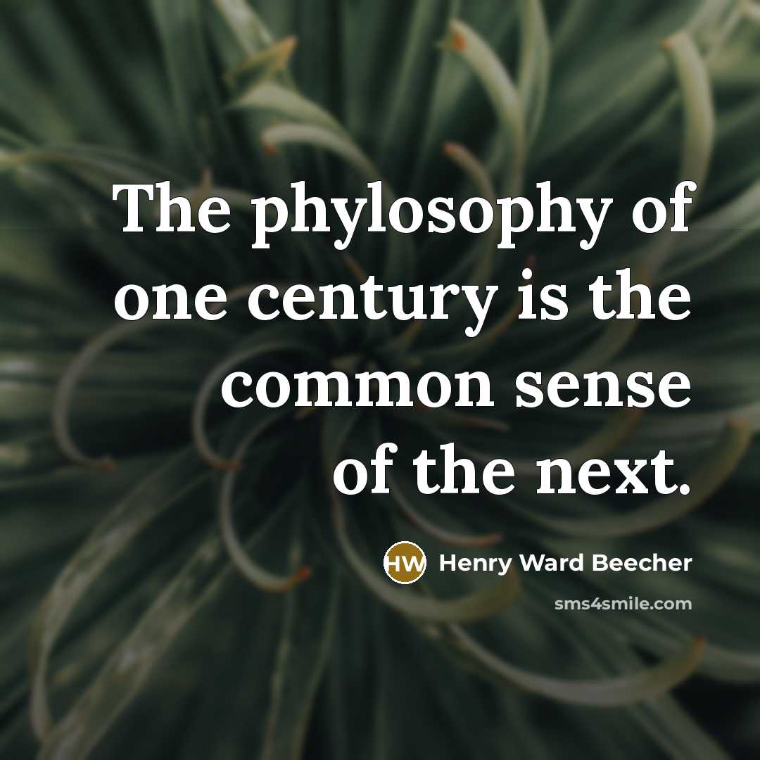 “The phylosophy of one century is the common sense of…” quote by Henry Ward Beecher